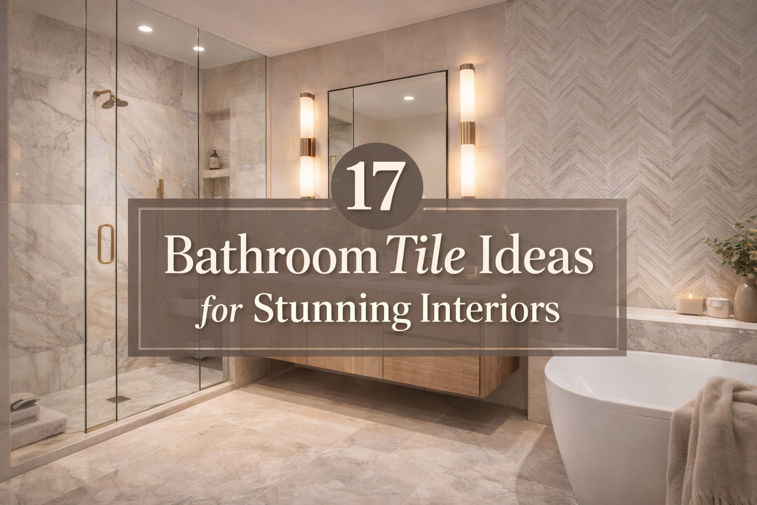 17 Bathroom Tile Ideas for Stunning Interiors 2026